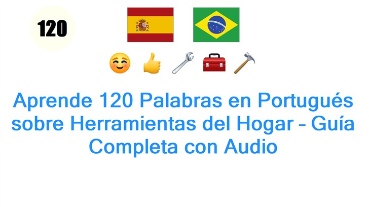 Aprende 120 Palabras en Portugués sobre Herramientas del Hogar – Guía Completa con Audio